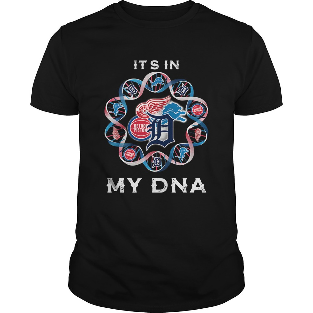 Its In My Dna Detroit Tigers Detroit Pistons Detroit Lions Detroit Red Wings